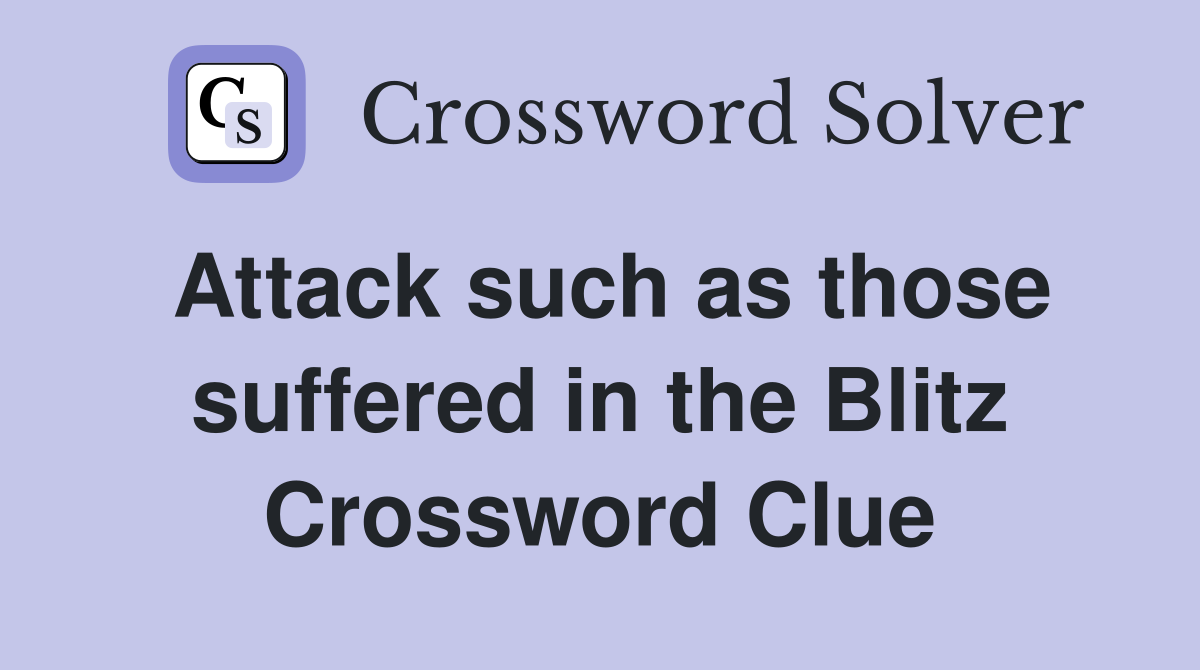 Attack such as those suffered in the Blitz Crossword Clue