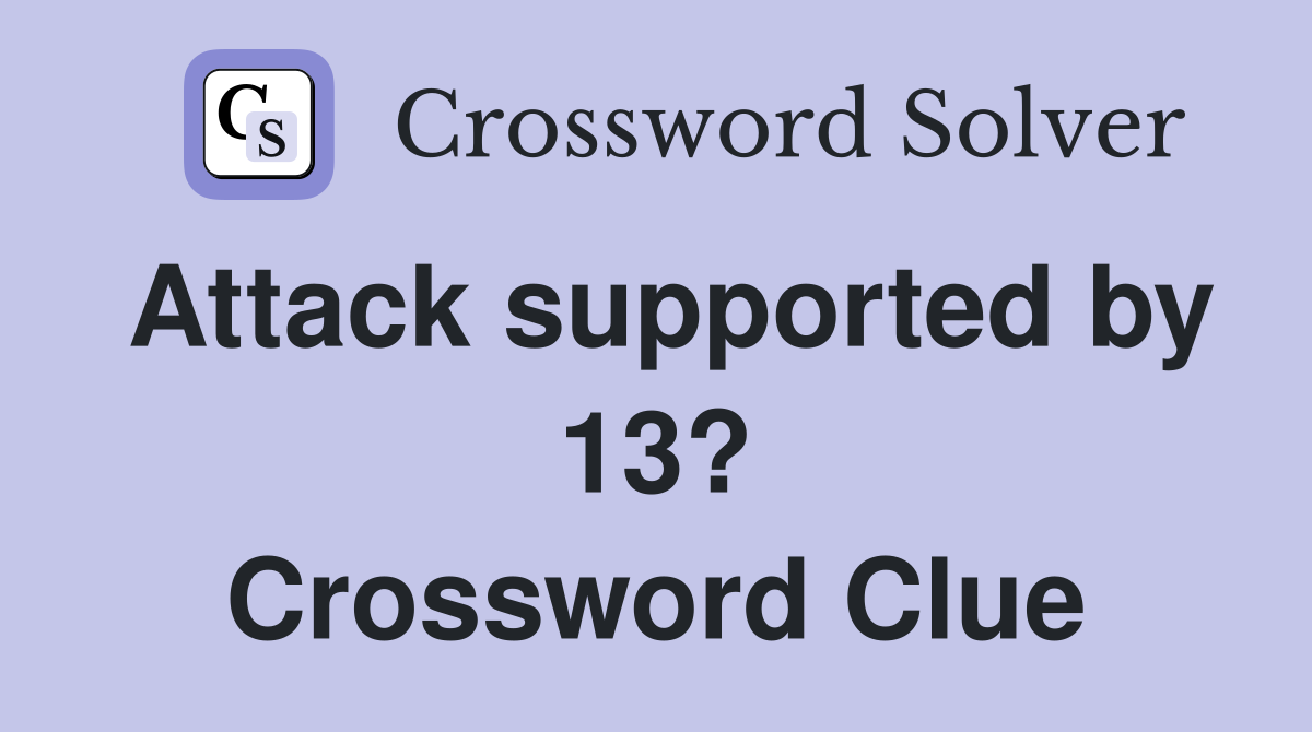Attack supported by 13? Crossword Clue