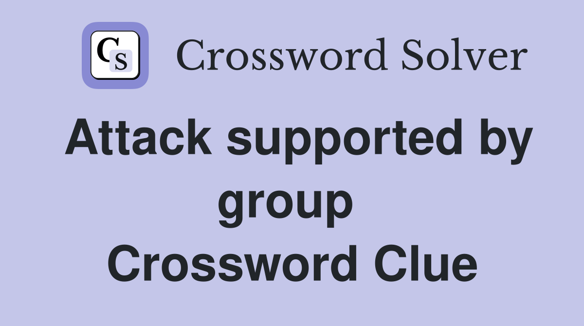 Attack supported by group  Crossword Clue
