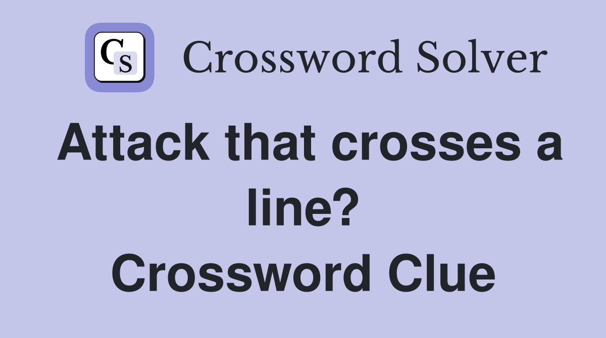 Attack that crosses a line? Crossword Clue