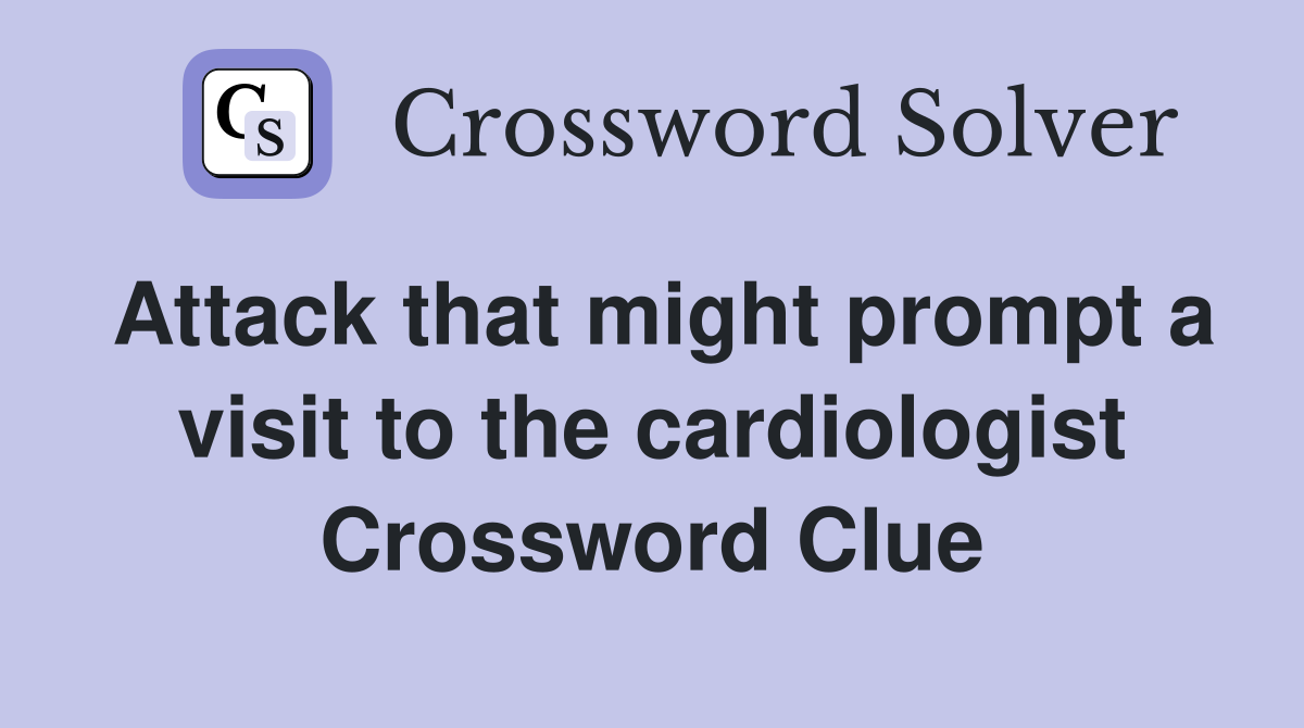 Attack that might prompt a visit to the cardiologist Crossword Clue