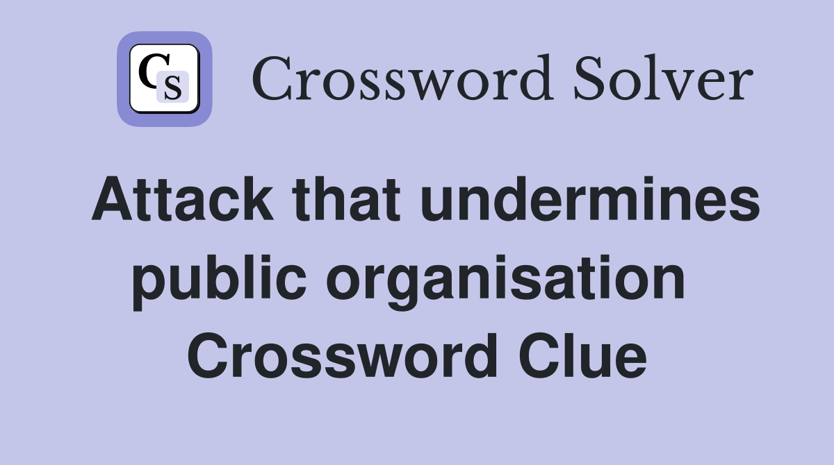 Attack that undermines public organisation  Crossword Clue