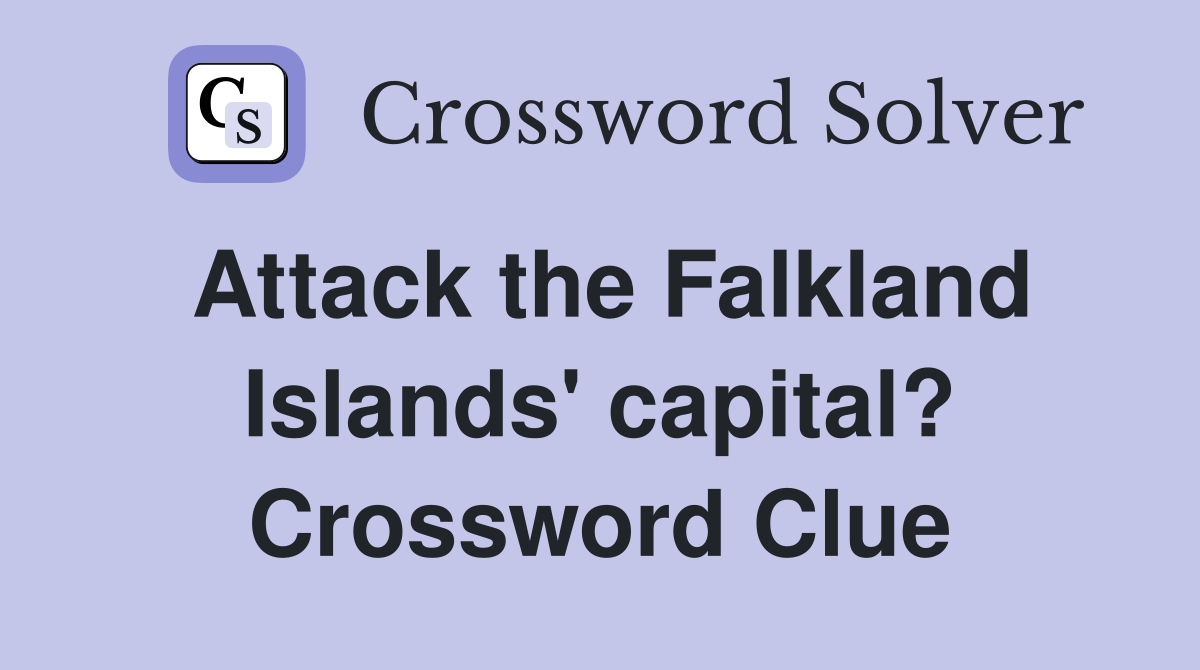 Attack the Falkland Islands' capital? Crossword Clue