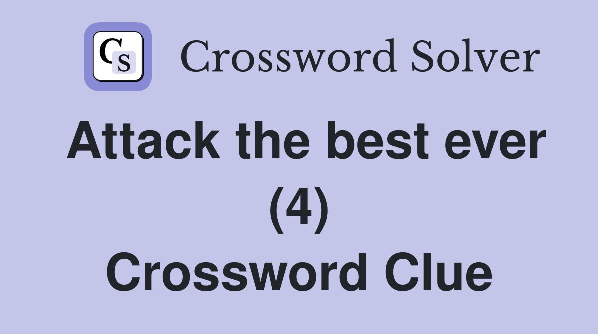 Attack the best ever (4) Crossword Clue