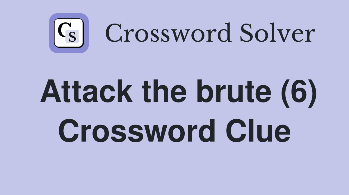 Attack the brute (6) Crossword Clue