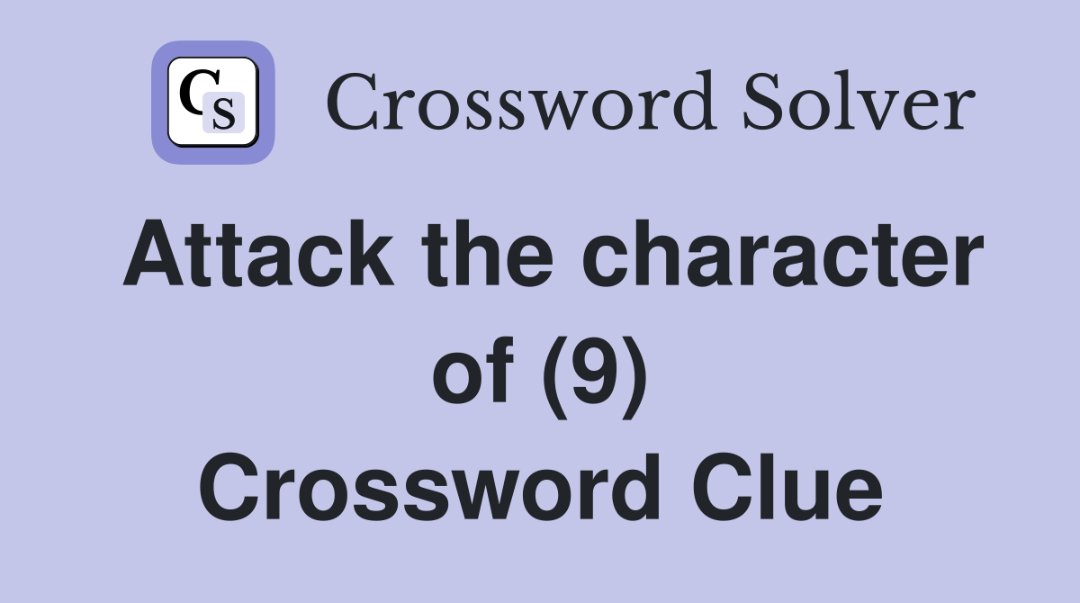 Attack the character of (9) Crossword Clue