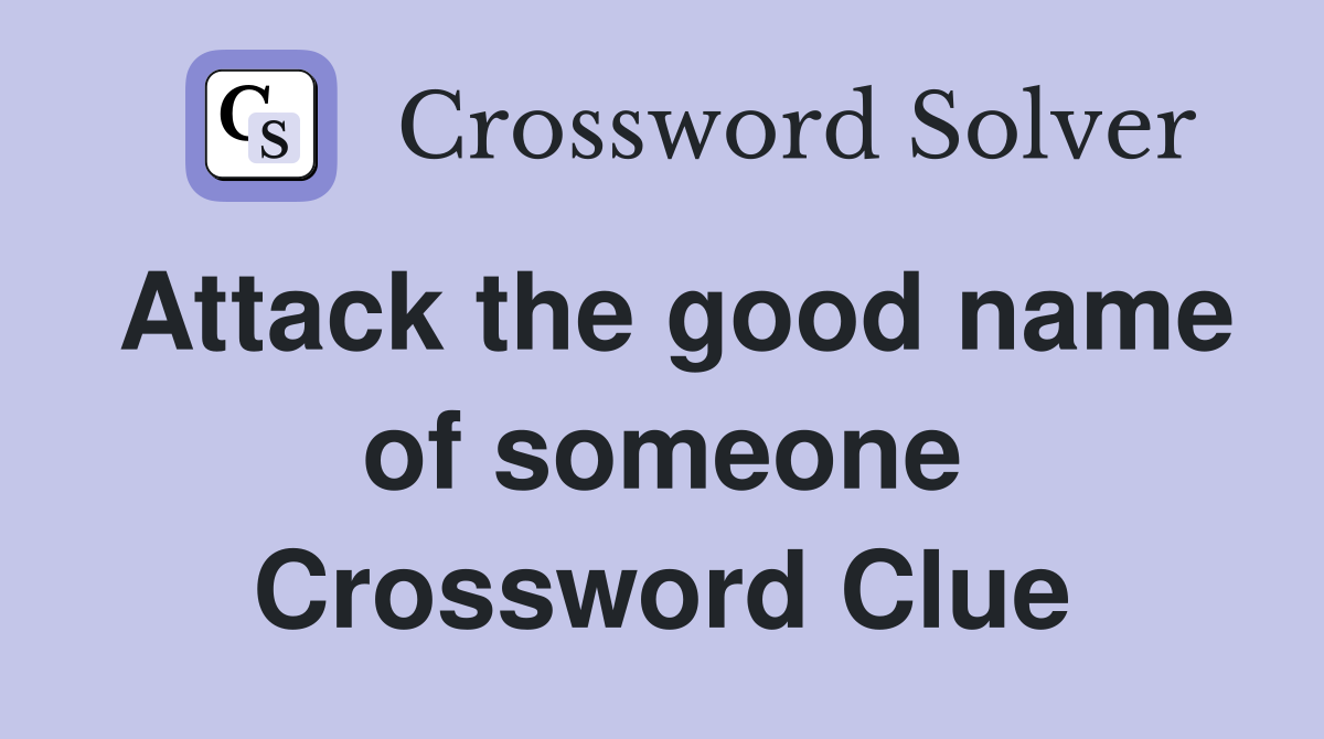 Attack the good name of someone Crossword Clue