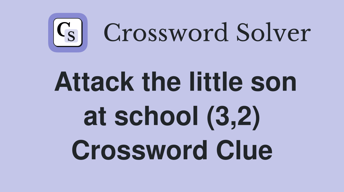 Attack the little son at school (3,2) Crossword Clue