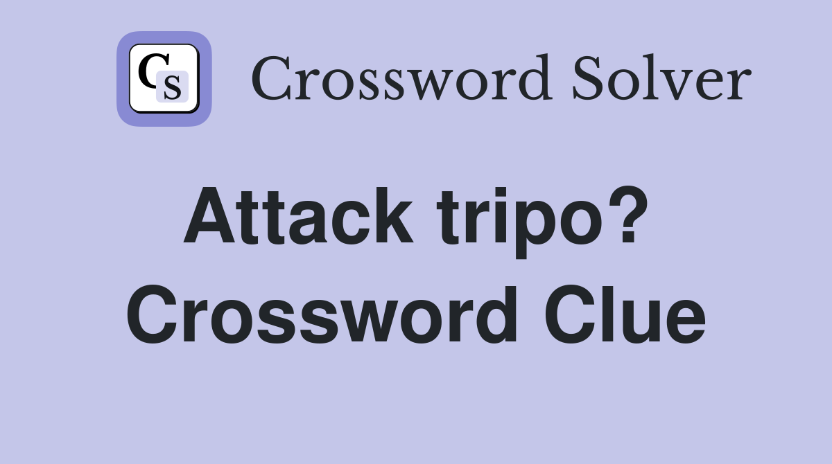 Attack tripo?  Crossword Clue