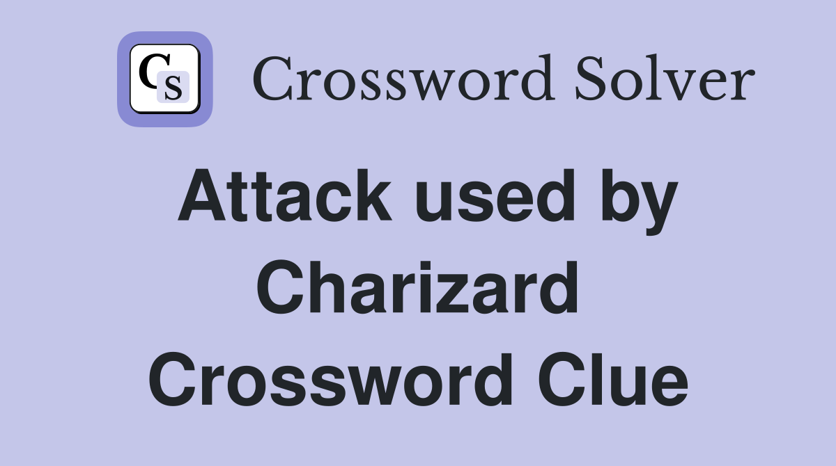 Attack used by Charizard Crossword Clue