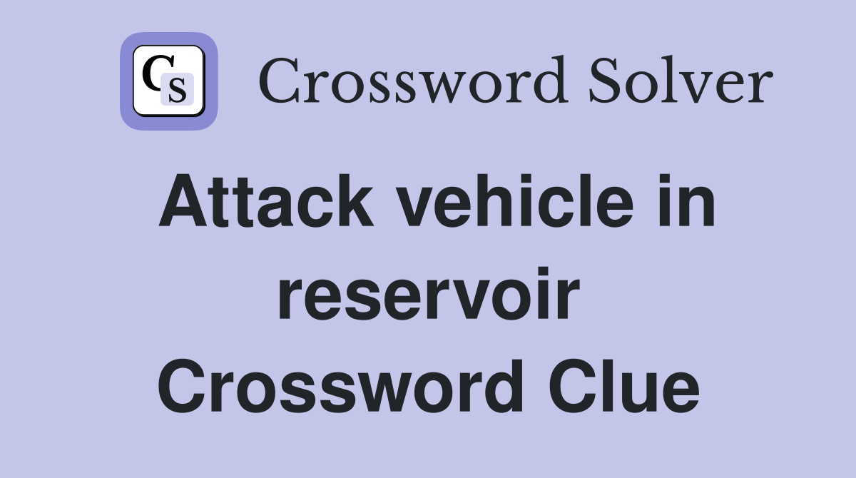 Attack vehicle in reservoir Crossword Clue