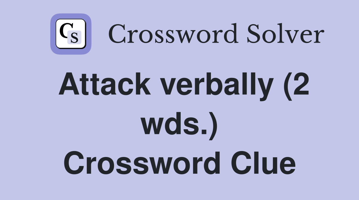 Attack verbally (2 wds.) Crossword Clue