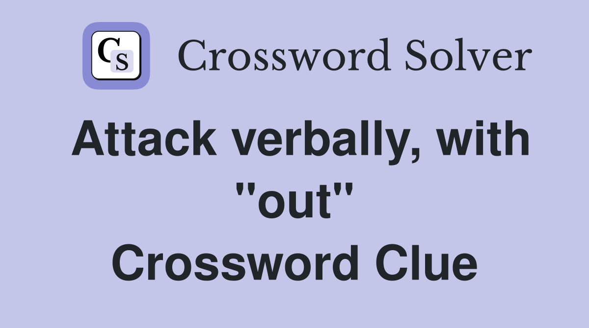 Attack verbally, with ''out'' Crossword Clue