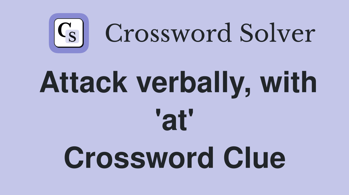Attack verbally, with 'at' Crossword Clue