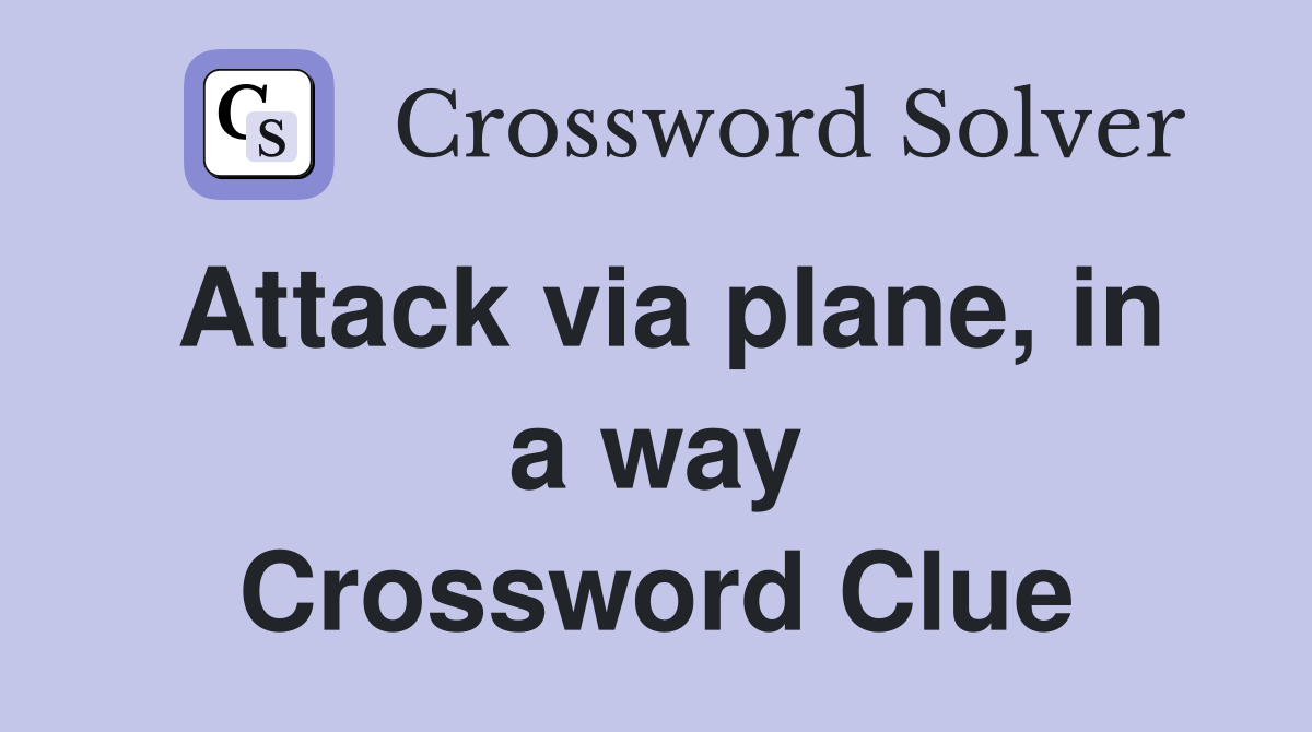 Attack via plane, in a way Crossword Clue