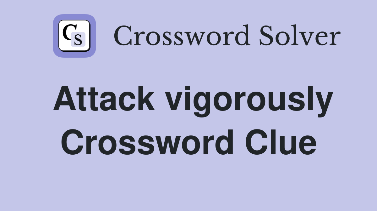 Attack vigorously Crossword Clue