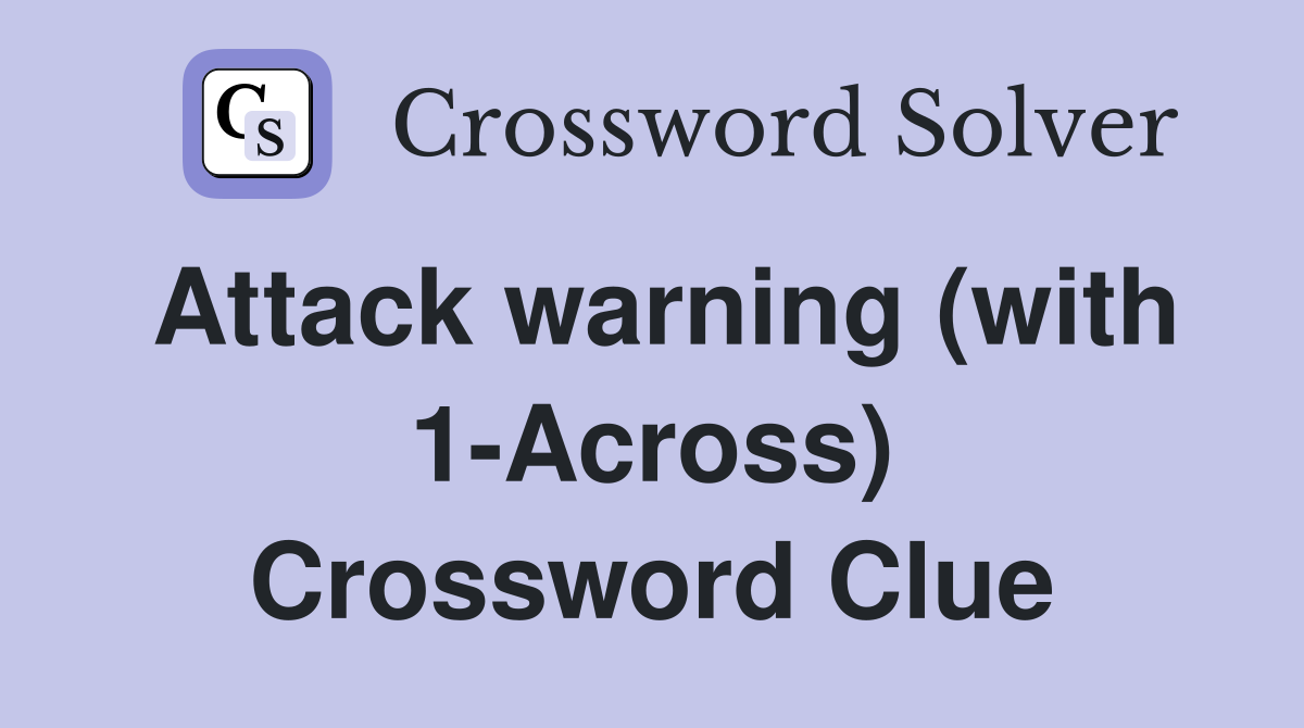Attack warning (with 1-Across) Crossword Clue