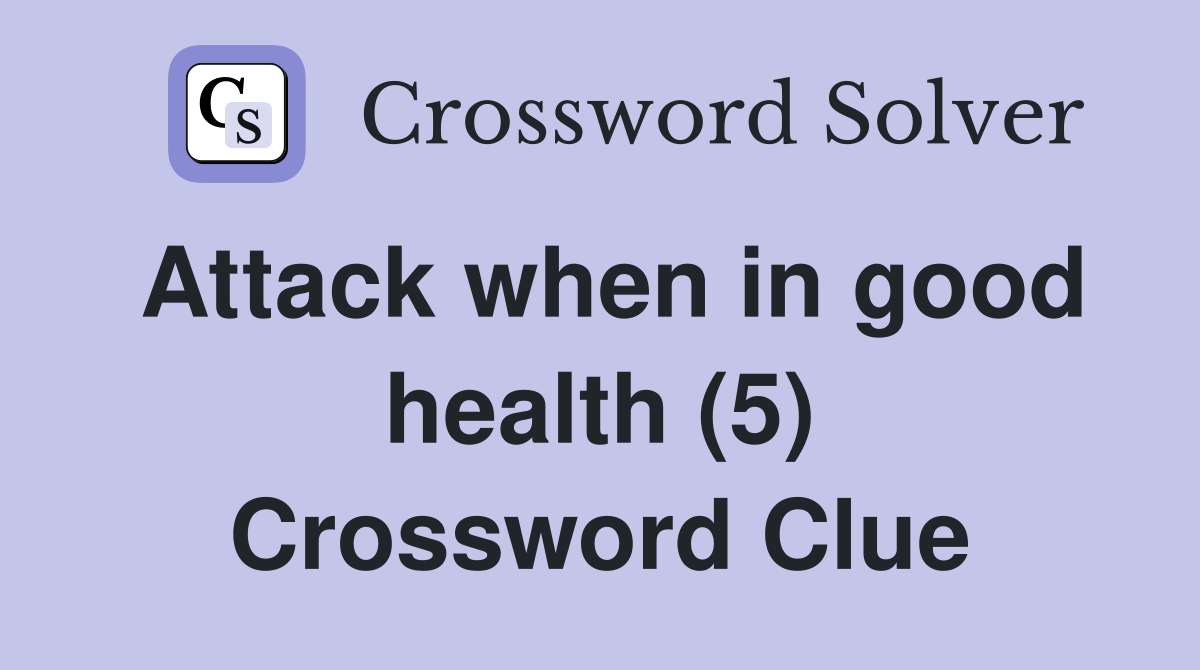 Attack when in good health (5) Crossword Clue