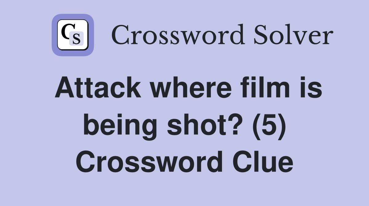 Attack where film is being shot? (5) Crossword Clue
