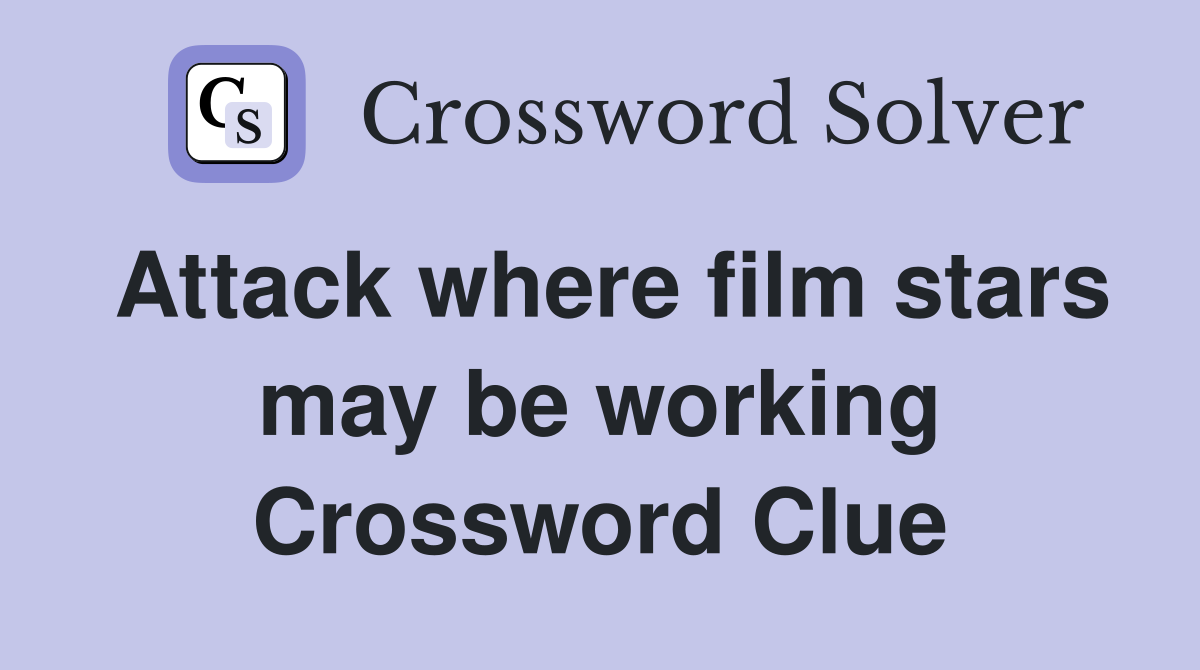 Attack where film stars may be working Crossword Clue