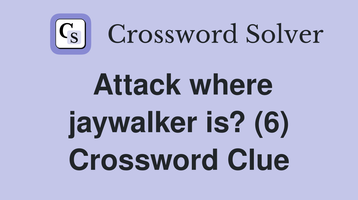 Attack where jaywalker is? (6) Crossword Clue