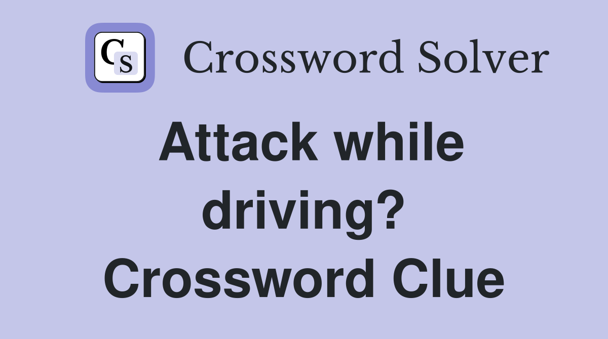 Attack while driving? Crossword Clue