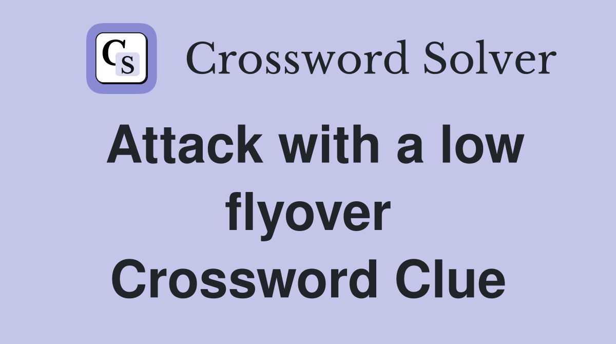 Attack with a low flyover Crossword Clue