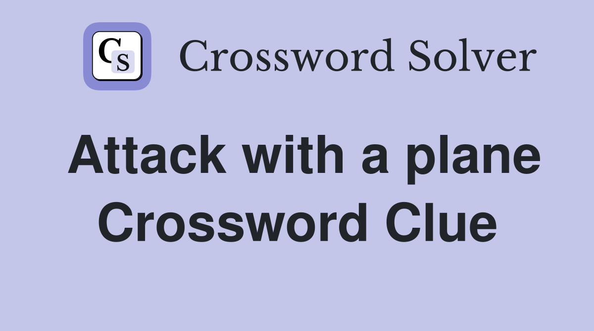 Attack with a plane Crossword Clue