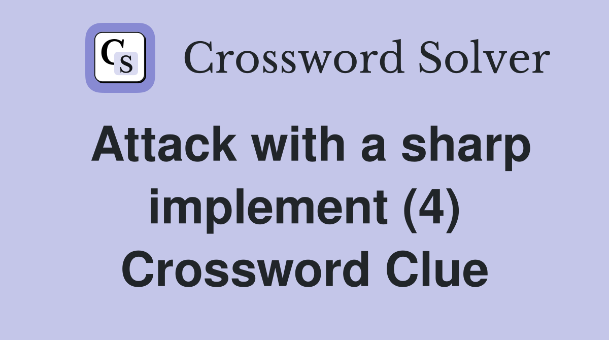 Attack with a sharp implement (4) Crossword Clue