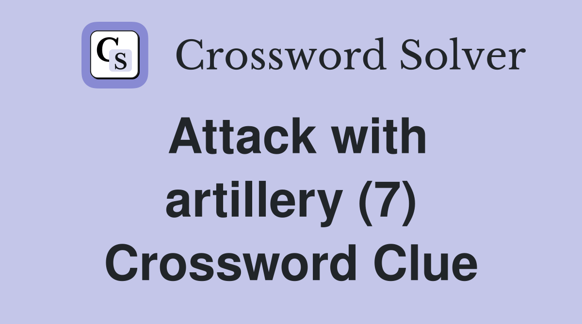 Attack with artillery (7) Crossword Clue