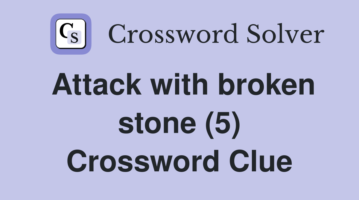Attack with broken stone (5) Crossword Clue