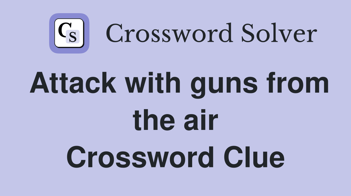 Attack with guns from the air Crossword Clue