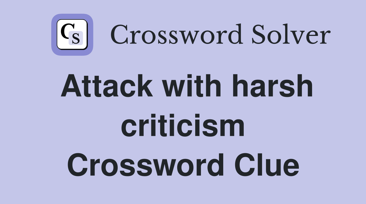 Attack with harsh criticism Crossword Clue