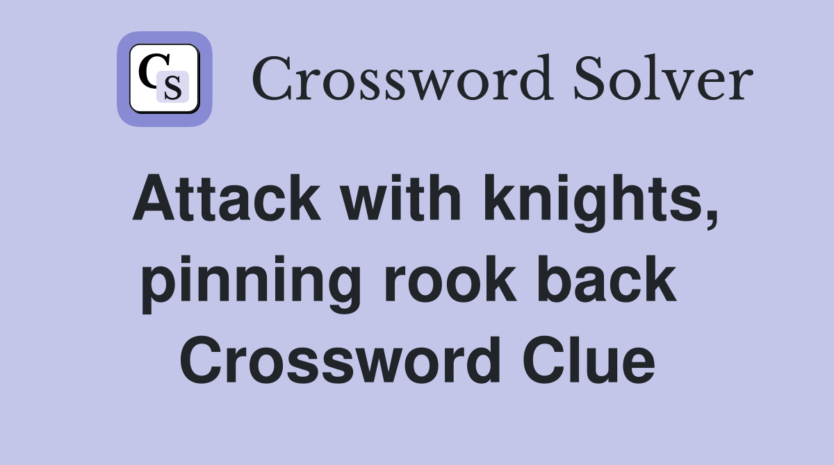 Attack with knights, pinning rook back  Crossword Clue