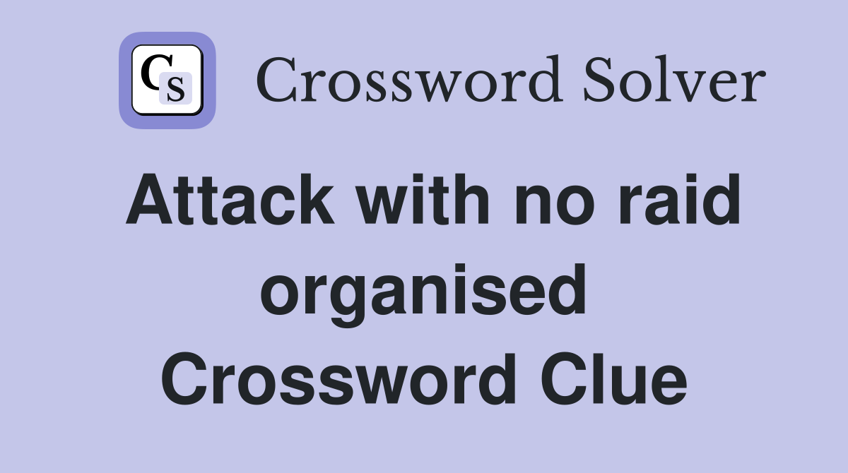 Attack with no raid organised Crossword Clue