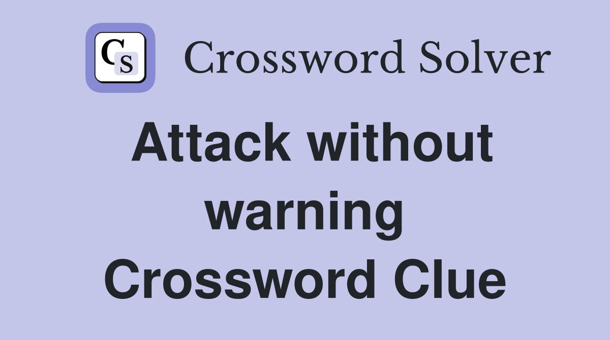 Attack without warning Crossword Clue