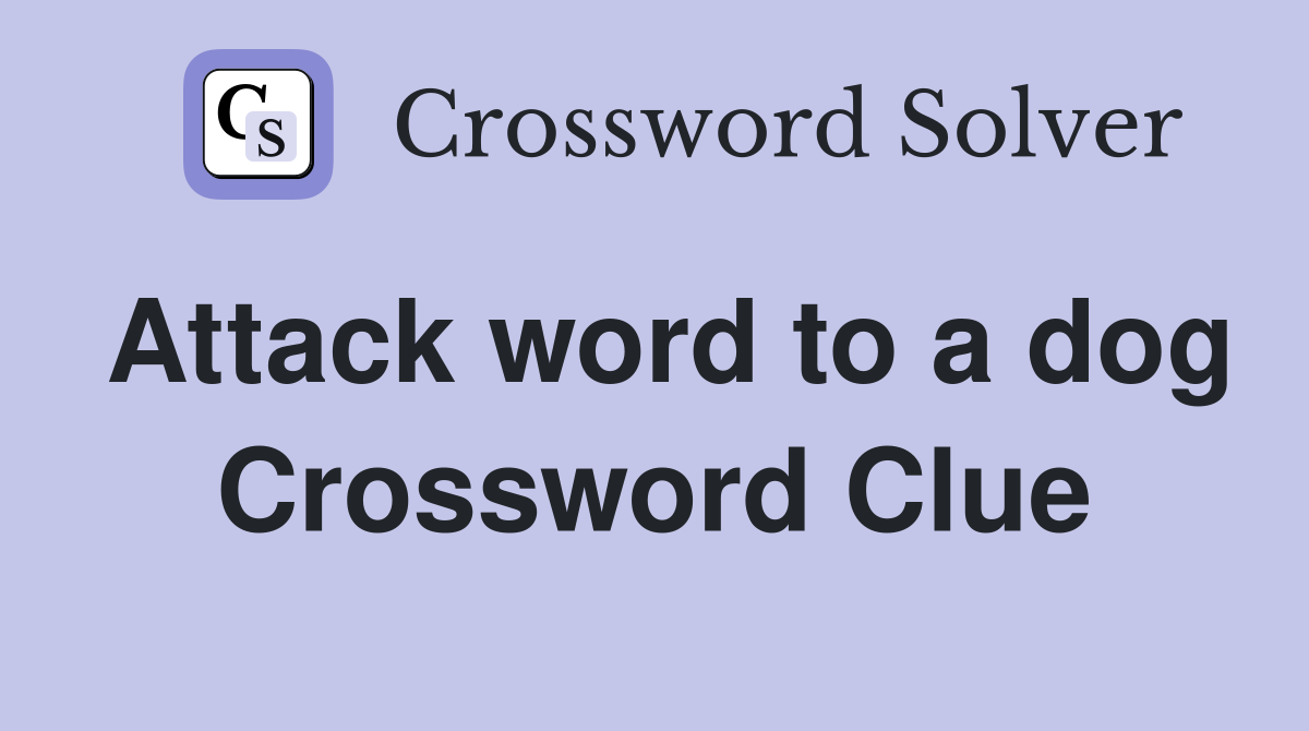 Attack word to a dog Crossword Clue
