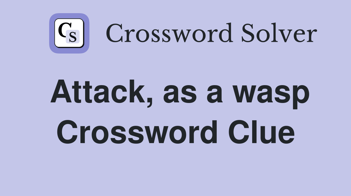 Attack, as a wasp Crossword Clue