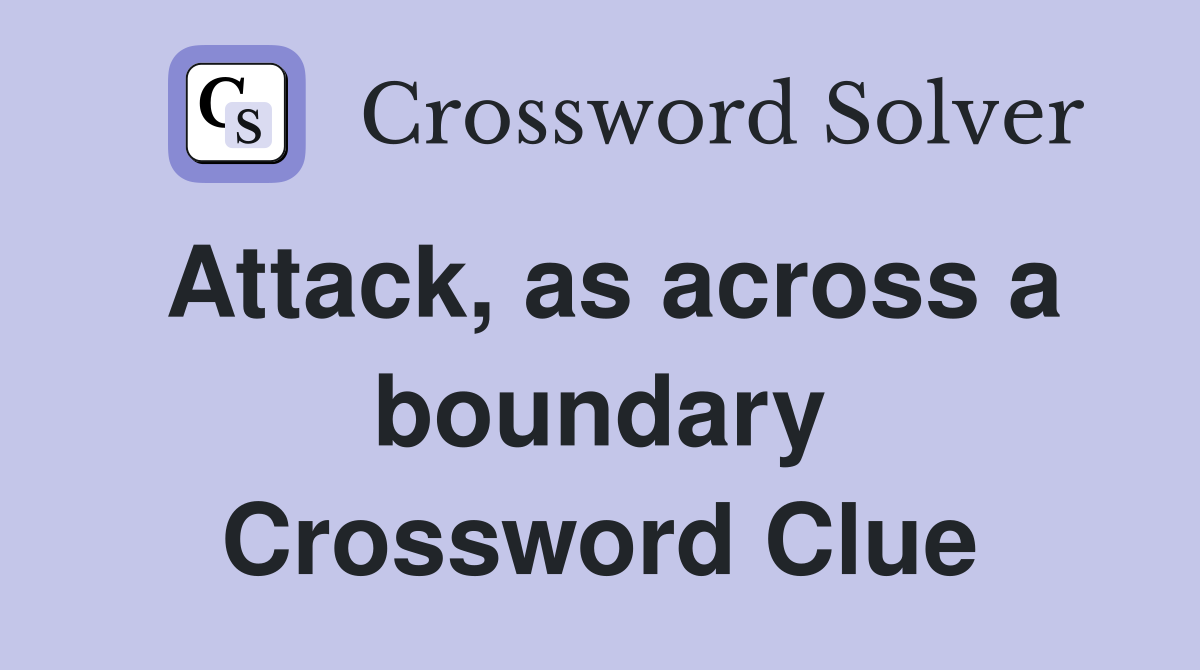 Attack, as across a boundary Crossword Clue