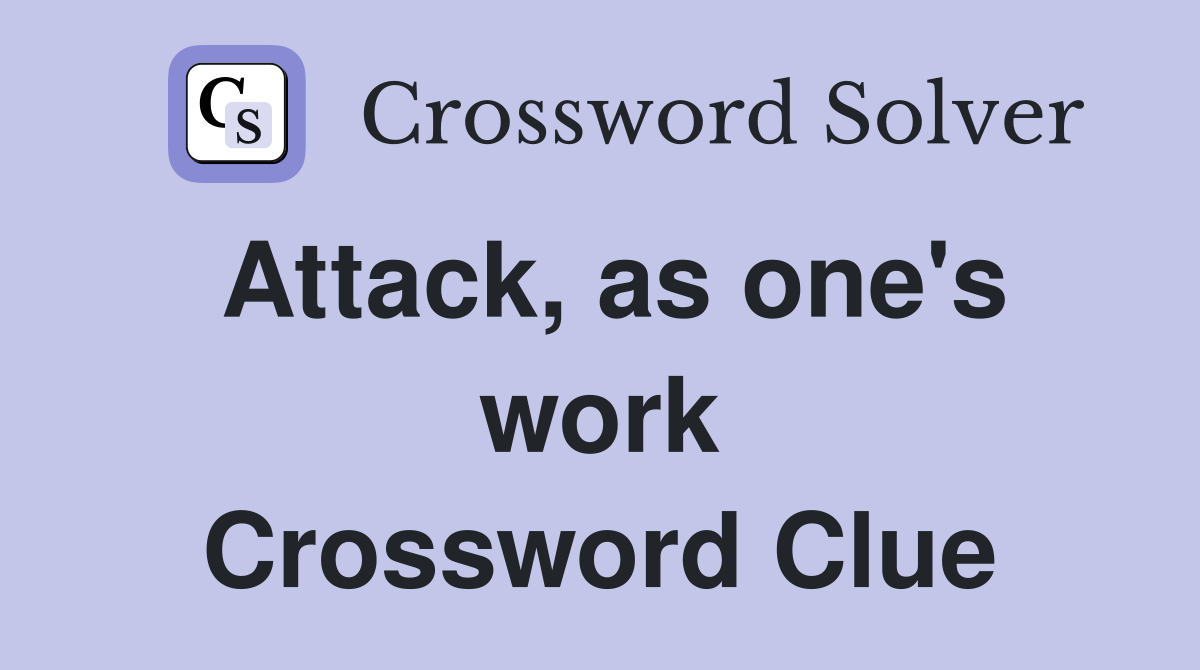 Attack, as one's work Crossword Clue