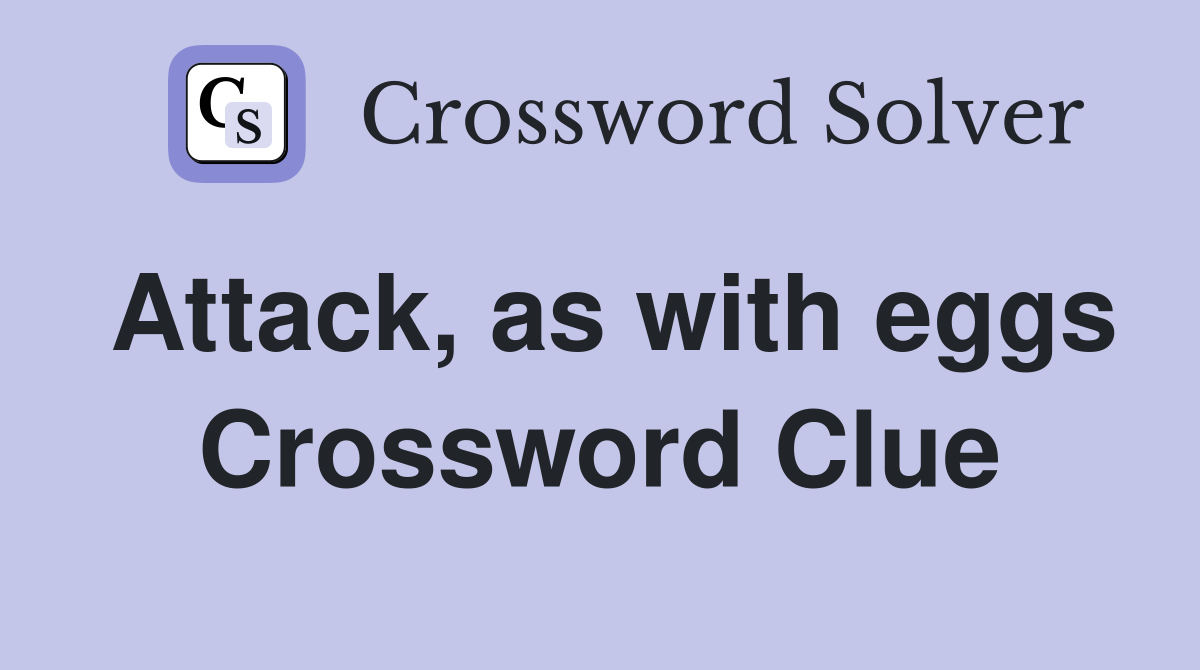 Attack, as with eggs Crossword Clue