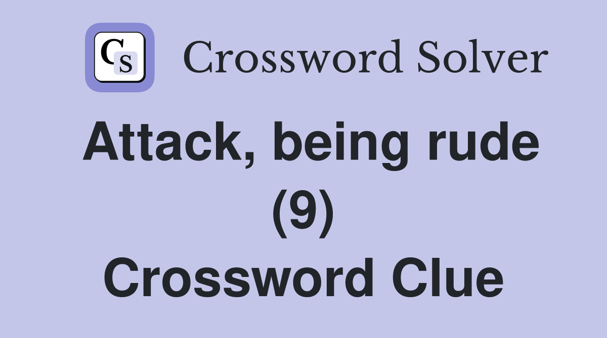 Attack, being rude (9) Crossword Clue
