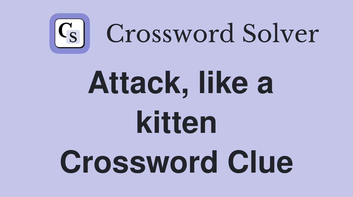 Attack, like a kitten Crossword Clue