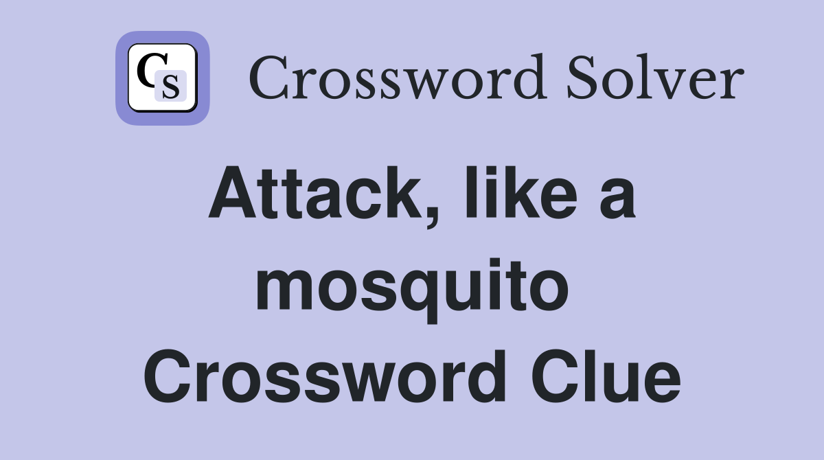 Attack, like a mosquito Crossword Clue