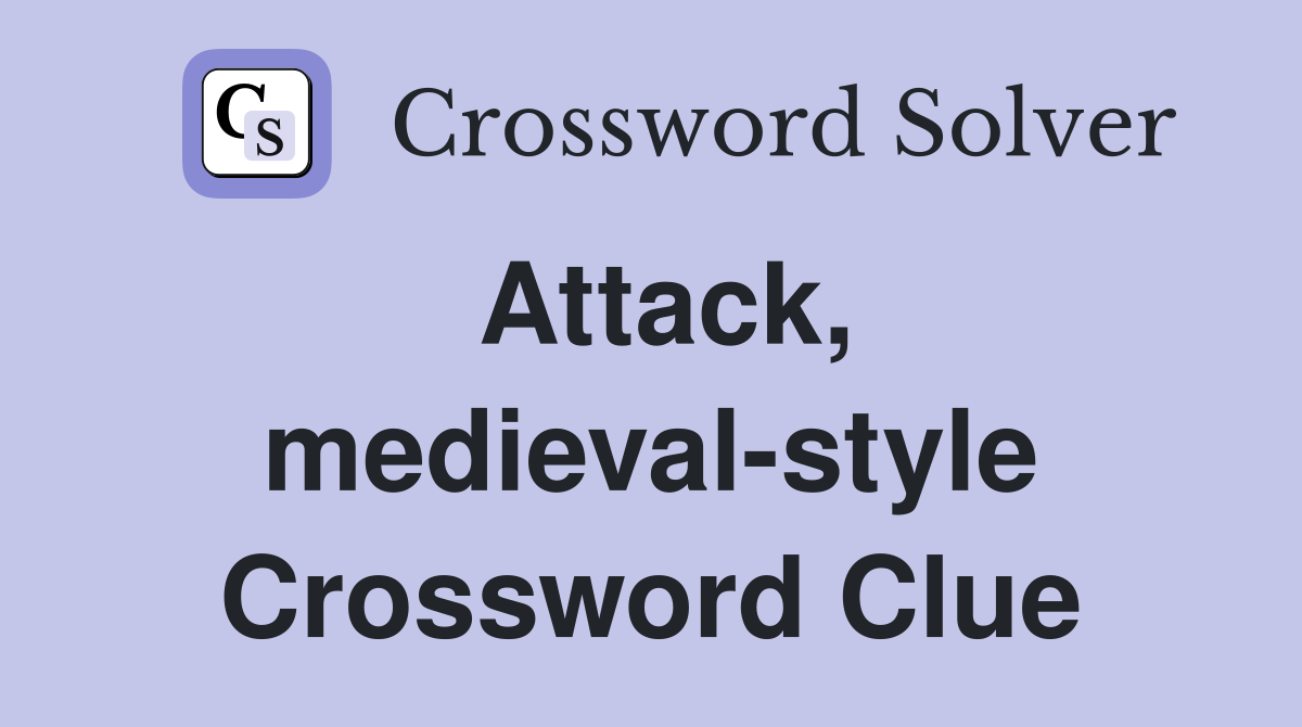 Attack, medieval-style Crossword Clue