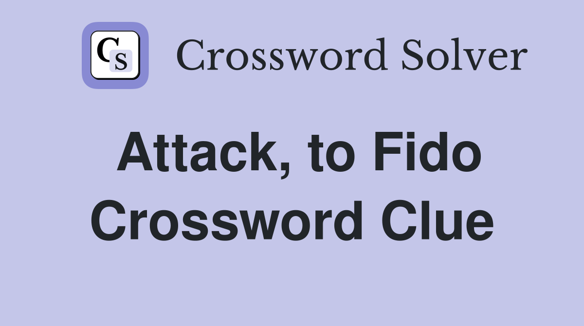 Attack, to Fido Crossword Clue