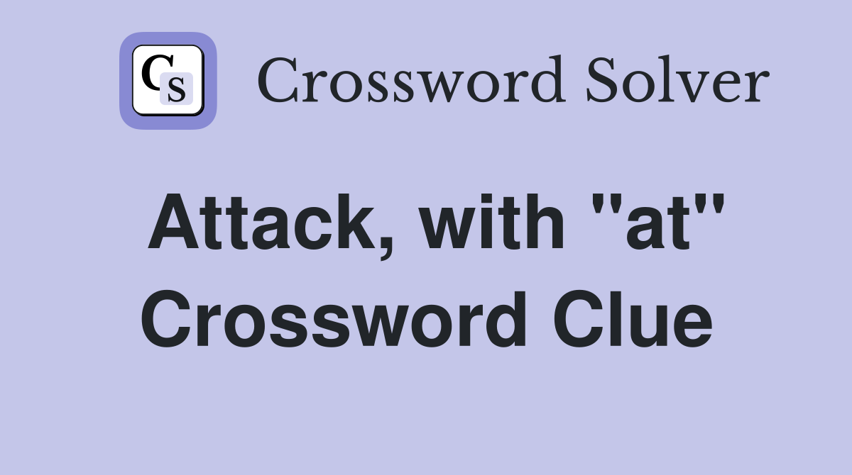 Attack, with ''at'' Crossword Clue