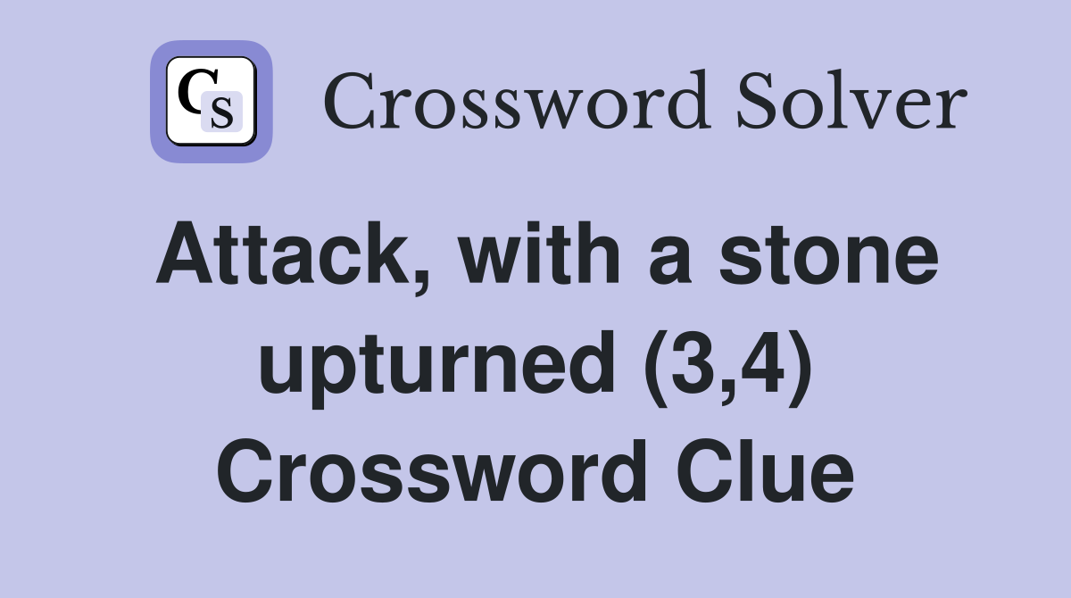 Attack, with a stone upturned (3,4) Crossword Clue