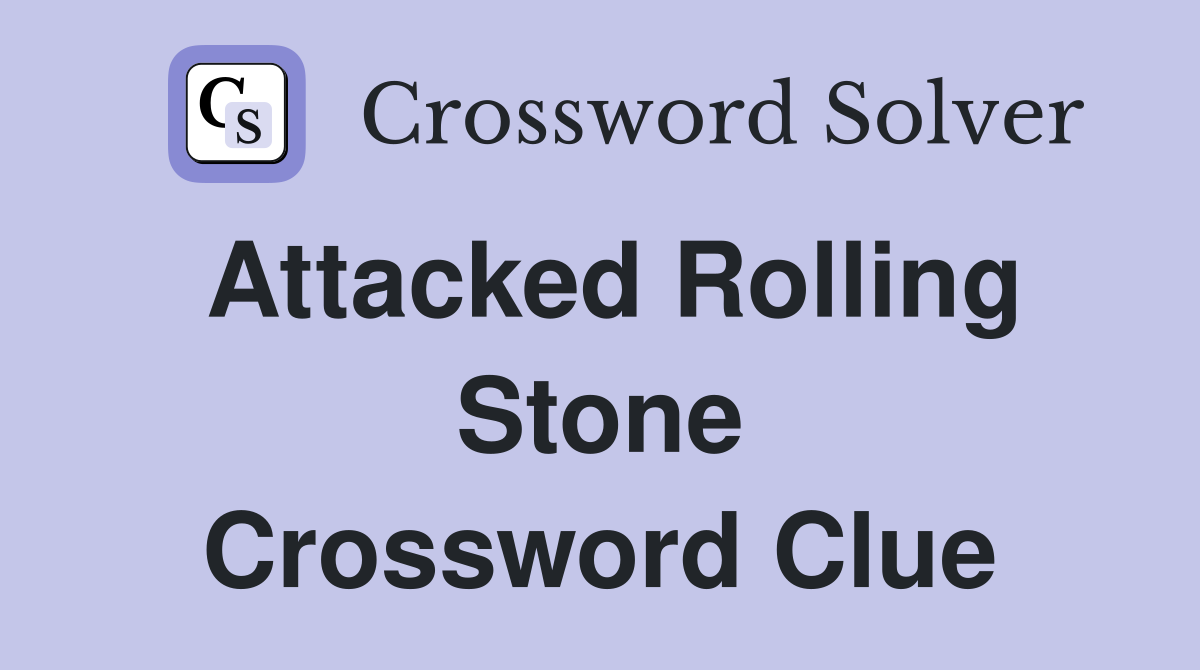 Attacked Rolling Stone Crossword Clue