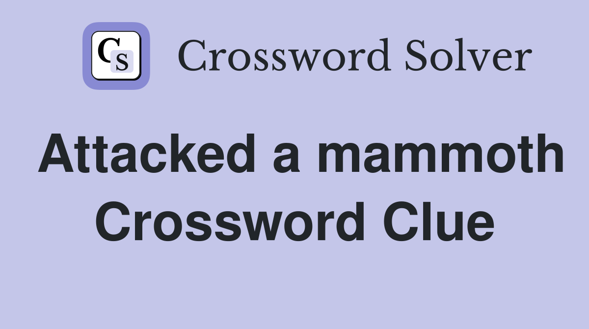 Attacked a mammoth Crossword Clue